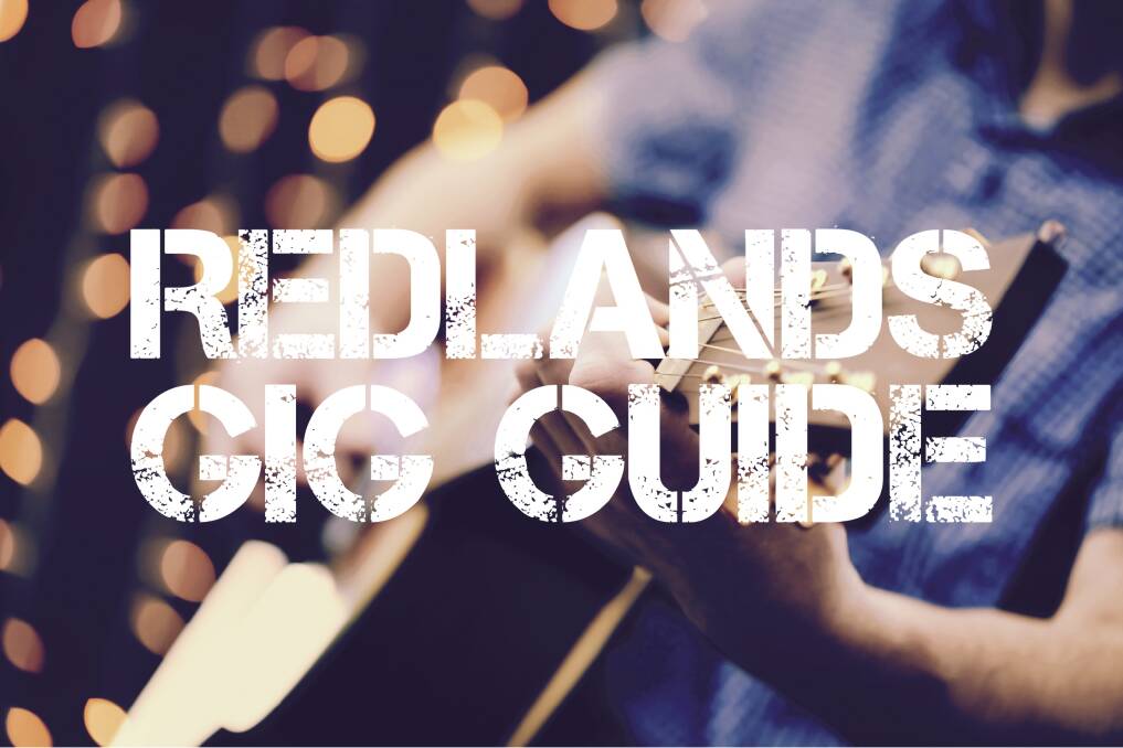 LIVE ENTERTAINMENT: Your guide to what's on in the Redlands pubs and clubs.
