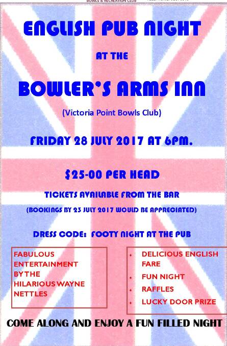 PUB NIGHT: There is a British pub night being staged at the Victoria point Bowls Club on July 28.