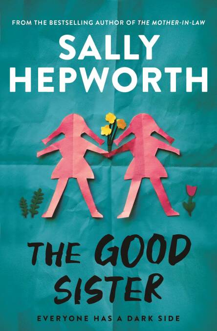 SISTER: Sally Hepworth's newest novel reveals the dark side of sisterly relationships.