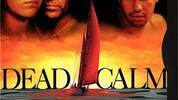 CALM: Don't be fooled by the name. Dead Calm was chosen to be played for Halloween for a reason.